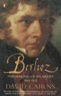 Image for Berlioz: the making of an artist, 1803-1832