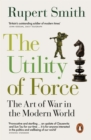 Image for The utility of force  : the art of war in the modern world