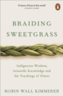 Image for Braiding Sweetgrass: Indigenous Wisdom, Scientific Knowledge and the Teachings of Plants