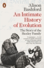 Image for An intimate history of evolution: the Huxley&#39;s in nature and culture