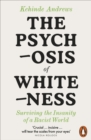 Image for The Psychosis of Whiteness : Surviving the Insanity of a Racist World