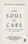 Image for The soul of care  : the moral education of a doctor