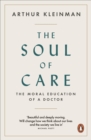 Image for The Soul of Care: The Moral Education of a Doctor