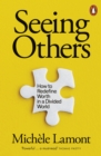 Image for Seeing Others : How to Redefine Worth in a Divided World