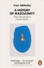 Image for A history of masculinity  : from patriarchy to gender justice