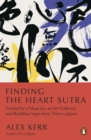 Image for Finding the Heart Sutra: Guided by a Magician, an Art Collector and Buddhist Sages from Tibet to Japan