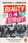 Image for Beauty is in the Street : Protest and Counterculture in Post-War Europe