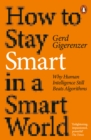 Image for How to Stay Smart in a Smart World: Why Human Intelligence Still Beats Algorithms