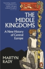 Image for The Middle Kingdoms: A New History of Central Europe