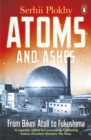 Image for Atoms and ashes  : from Bikini Atoll to Fukushima
