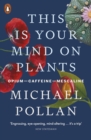 Image for This Is Your Mind on Plants: Opium, Caffeine, Mescaline