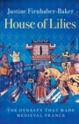 Image for House of lilies  : the dynasty that made medieval France