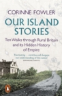 Image for Our island stories: country walks through colonial Britain