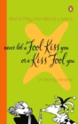 Image for Never Let a Fool Kiss You or a Kiss Fool You : Word Play for Word Lovers