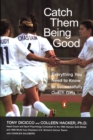 Image for Catch Them Being Good : Everything You Need to Know to Successfully Coach Girls