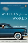 Image for Wheels for the World : Henry Ford, His Company, and a Century of Progress