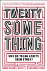 Image for Twentysomething : Why Do Young Adults Seem Stuck?