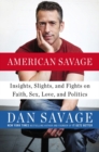 Image for American savage  : insights, slights, and fights on faith, sex, love, and politics