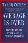 Image for Average is over  : powering America beyond the age of great stagnation