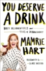 Image for You deserve a drink  : boozy misadventures and tales of debauchery