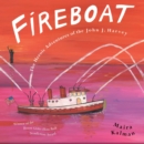 Image for Fireboat : The Heroic Adventures of the John J. Harvey