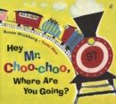 Image for Hey, Mr. Choo Choo, Where Are You Going?