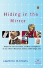 Image for Hiding in the Mirror : The Quest for Alternate Realities, from Plato to String Theory (by way of Alice in Wonderland, Einstein, and The Twilight Zone)