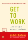 Image for Get to Work : . . . And Get a Life, Before It&#39;s Too Late