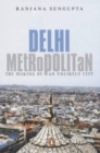 Image for Delhi Metropolitan : The Making of an Unlikely City