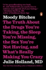 Image for Moody bitches  : the truth about the drugs you&#39;re taking, the sleep you&#39;re missing, the sex you&#39;re not having, and what&#39;s really making you crazy