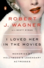 Image for I loved her in the movies  : memories of Hollywood&#39;s legendary actresses