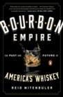 Image for Bourbon empire  : the past and future of America&#39;s whiskey