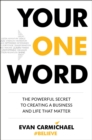 Image for Your One Word : The Powerful Secret to Creating a Business and Life That Matter