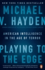 Image for Playing to the edge  : American intelligence in the age of terror