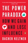 Image for The power paradox  : how we gain and lose influence