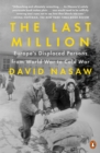 Image for The last million  : Europe&#39;s displaced persons from World War to Cold War