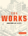 Image for The works  : anatomy of a city