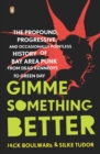 Image for Gimme something better  : the profound, progressive and occasionally pointless history of Bay Area punk from Dead Kennedys to Green Day