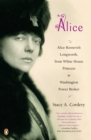 Image for Alice : Alice Roosevelt Longworth, from White House Princess to Washington Power Broker