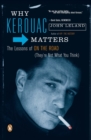 Image for Why Kerouac matters  : the lessons of On the road (they&#39;re not what you think)
