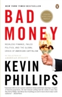 Image for Bad money  : reckless finance, failed politics, and the global crisis of American capitalism