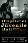 Image for Dispatches from Juvenile Hall : Fixing a Failing System