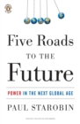 Image for Five Roads to the Future : Power in the Next Global Age