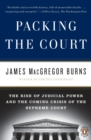 Image for Packing the Court : The Rise of Judicial Power and the Coming Crisis of the Supreme Court