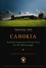 Image for Cahokia : Ancient America&#39;s Great City on the Mississippi