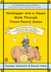 Image for Heidegger and a hippo walk through those pearly gates  : using philosophy (and jokes!) to explain life, death, the afterlife, and everything in between