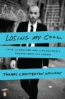 Image for Losing My Cool : Love, Literature, and a Black Man&#39;s Escape from the Crowd