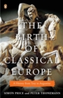 Image for The Birth of Classical Europe : A History from Troy to Augustine