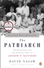 Image for The patriarch  : the remarkable life and turbulent times of Joseph P. Kennedy