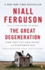 Image for The great degeneration  : how institutions decay and economies die